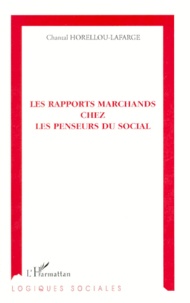 Chantal Horellou-Lafarge - Les rapports marchands chez les penseurs du social.