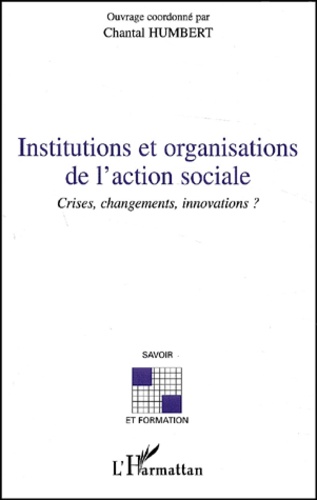 Institutions Et Organisations De L'Action Sociale. Crises, Changements, Innovations ?