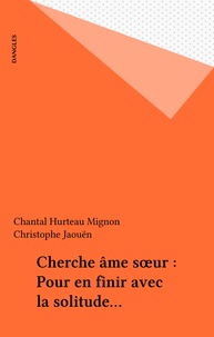 Chantal Hurteau Mignon et Christophe Jaouën - Cherche âme soeur - Pour en finir avec la solitude....