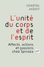 Chantal Jaquet - L'unité du corps et de l'esprit - Affects, actions et passions chez Spinoza.