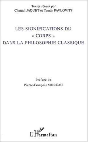 Chantal Jaquet et Tamas Pavlovits - Les significations du "corps" dans la philosophie classique.
