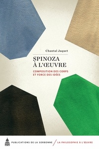 Chantal Jaquet - Spinoza à l'oeuvre - Composition des corps et force des idées.