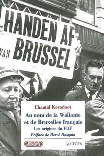 Chantal Kesteloot - Au nom de la Wallonie et de Bruxelles français - Les origines du FDF.