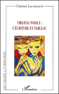Chantal Lacourarie - Virginia Woolf : L'Ecriture En Tableau.