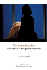 Chantal Lapeyre - Fictions nécessaires - Pour une danse baroque contemporaine.