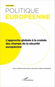 Chantal Lavallée et Florent Pouponneau - Politique européenne N° 51/2016 : L'approche globale à la croisée des champs de la sécurité européenne.
