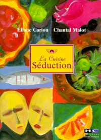Chantal Malot et Eliane Cariou - La cuisine séduction.