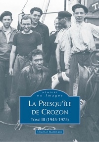 Chantal Mammani - La presqu'île de Crozon - Tome 3, 1945-1975.