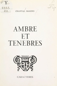 Chantal Marino et Bruno Durocher - Ambre et ténèbres - Textes de 1966 à 1973.