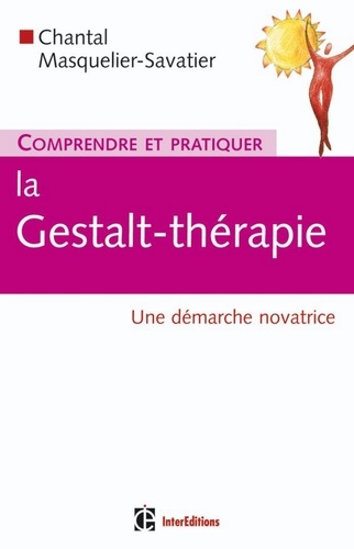 Chantal Masquelier-Savatier - Comprendre et pratiquer la gestalt-thérapie - Une démarche novatrice.