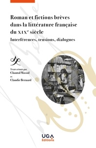 Chantal Massol et Claudie Bernard - Romans et fictions brèves dans la littérature française du XIXe siècle - Interférences, tensions, dialogues.