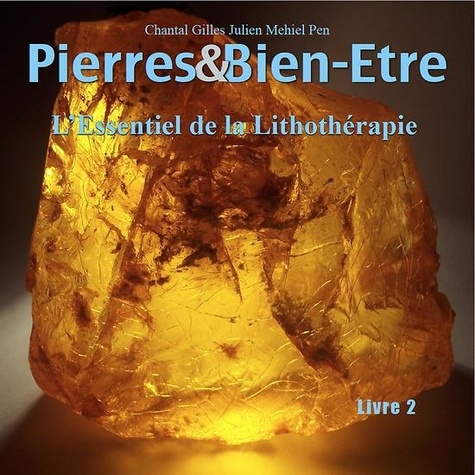 Chantal Mehiel et Gilles Pen - Pierres & bien-etre livre 2 - L'essentiel de la lithotherapie.