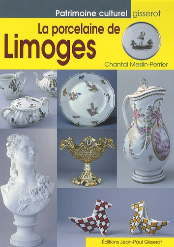 Chantal Meslin-Perrier - La porcelaine de Limoges.