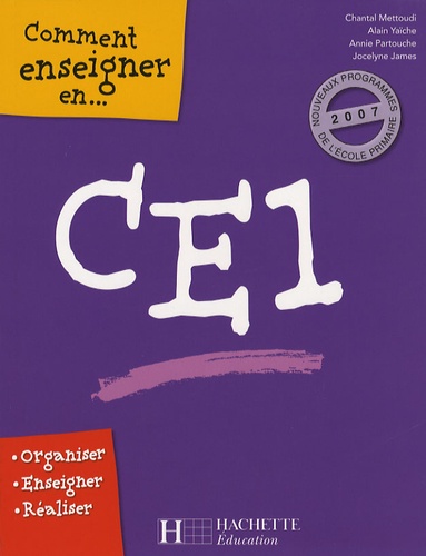 Chantal Mettoudi et Alain Yaïche - Comment enseigner en CE1.