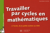 Chantal Mettoudi et Alain Yaïche - Travailler par cycles en mathématiques - A l'école, de la petite section au CM2.
