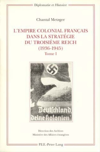Chantal Metzger - L'Empire Colonial Francais Dans La Strategie Du Troisieme Reich (1936-1945). Coffret 2 Volumes.