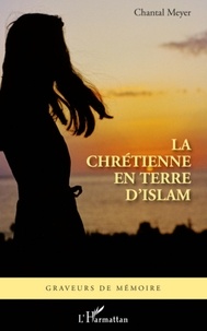 Chantal Meyer - Chrétienne en terre d'islam.