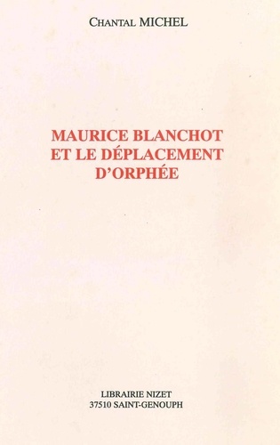 Chantal Michel - Maurice Blanchot et le déplacement d'Orphée.