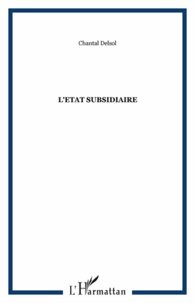 Chantal Millon-Delsol - L'Etat Subsidiaire - Ingérence et non-ingérence de l'Etat : le principe de subsidiarité aux fondements de l'histoire européenne.