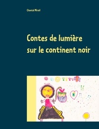 Chantal Mirail - Contes de lumière sur le continent noir.