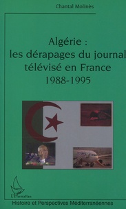 Chantal Molinès - Algérie : Les dérapages du journal télévisé en France 1988-1995.