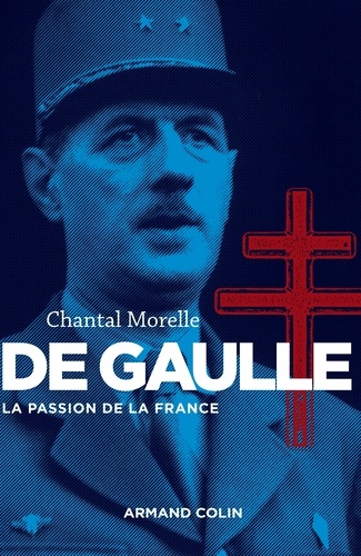 De Gaulle. La passion de la France