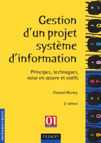 Chantal Morley - Gestion d'un projet système d'information - Principes, techniques, mise en oeuvre et outils.