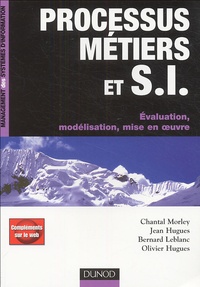 Chantal Morley et Jean Hugues - Processus Métiers et systèmes d'information - Evaluation, modélisation, mise en oeuvre.
