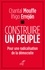 Construire un peuple. Pour une radicalisation de la démocratie