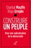 Chantal Mouffe et Iñigo ERREJON - Construire un peuple - Pour une radicalisation de la démocratie.