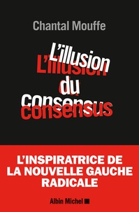 Chantal Mouffe - L'illusion du consensus.