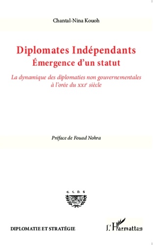 Chantal-Nina Kouoh - Diplomates indépendants : émergence d'un statut - La dynamique des diplomaties non gouvernementales à l'orée du XXIe siècle.