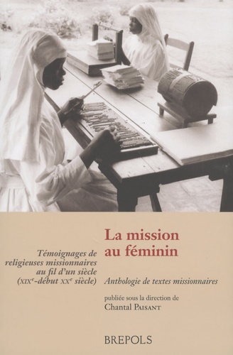 Chantal Paisant - La mission au féminin - Témoignages de religieuses missionnaires au fil d'un siècle (XIXe-début XXe siècle).