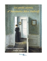 Chantal Panagopoulos et Didier Lapostre - Les petits secrets d'Antoinette-Alice Daltroff.