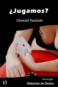  Chantal Paulette - ¿Jugamos? - Antología Historias de Deseo, #10.