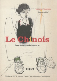 Chantal Pelletier - Le Chinois - Sexe, drogue et bain-marie.