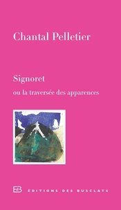 Chantal Pelletier - Signoret ou la traversée des apparences.