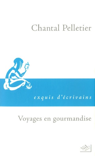 Chantal Pelletier - Voyages en gourmandise.
