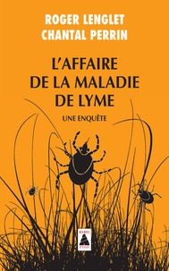 Chantal Perrin et Roger Lenglet - L'affaire de la maladie de Lyme - Une enquête.