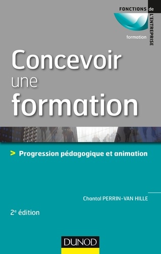 Concevoir une formation - 2e éd.. Progression pédagogique et animation 2e édition