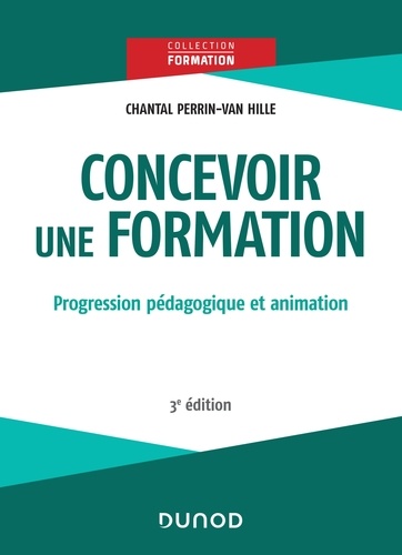 Chantal Perrin-Van Hille - Concevoir une formation - 3e éd. - Progression pédagogique et animation.