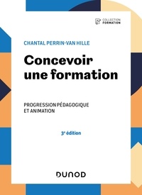 Chantal Perrin-Van Hille - Concevoir une formation - 3e éd. - Progression pédagogique et animation.