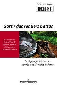 Chantal Plourde et Myriam Laventure - Sortir des sentiers battus - Pratiques prometteuses auprès dadultes dépendants.