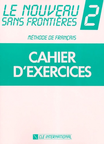 Chantal Plum et Philippe Dominique - Le Nouveau Sans Frontieres. Tome 2, Cahier D'Exercices.