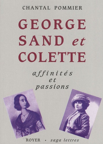 Chantal Pommier - George Sand et Colette - Affinités et passions.