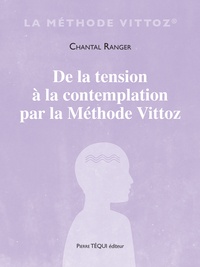 Chantal Ranger - De la tension à la contemplation par la méthode Vittoz.