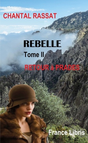 Chantal Rassat - Rebelle Tome 2 : Retour à Prades.