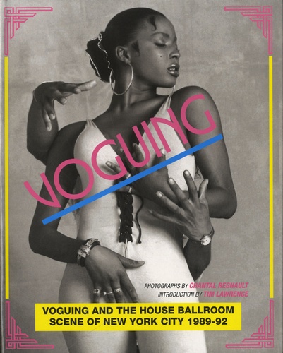 Chantal Regnault - Voguing and the house ballroom - Scene of New-York 1989-92.