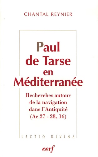 Chantal Reynier - Paul de Tarse en Méditerranée - Recherches autour de la navigation dans l'Antiquité (Ac 27-28, 16).