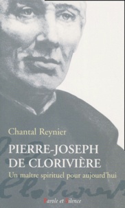 Chantal Reynier - Pierre-Joseph De Cloriviere. Un Maitre Spirituel Pour Aujourd'Hui.